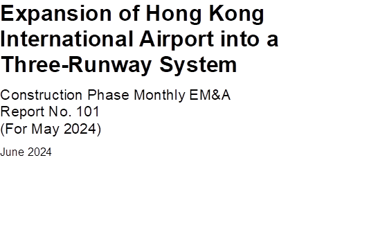 Expansion of Hong Kong International Airport into a Three-Runway System
Construction Phase Monthly EM&A
Report No. 101
(For May 2024)
June 2024